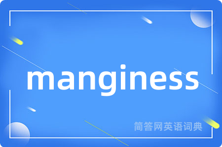 manginess