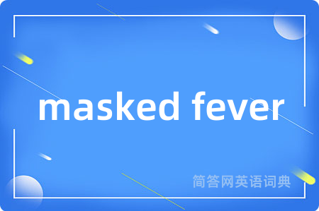 masked fever
