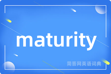 maturity
