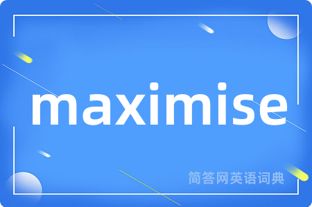 maximise