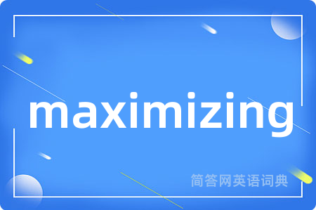maximizing