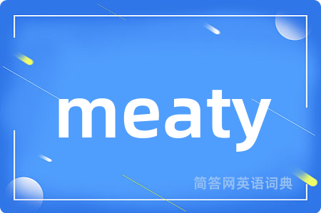 meaty