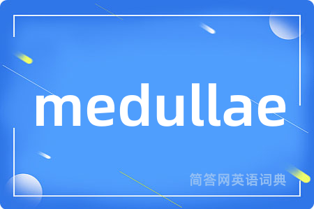 medullae