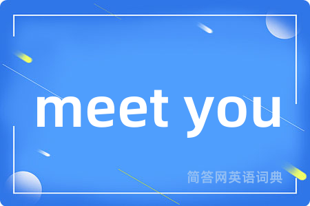 meet you