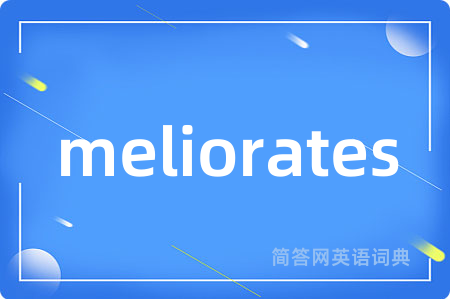meliorates