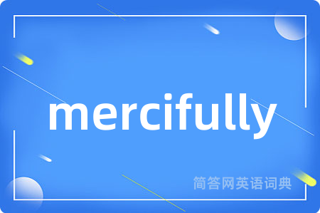 mercifully