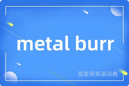 metal burr
