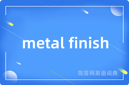 metal finish