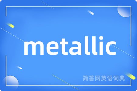 metallic