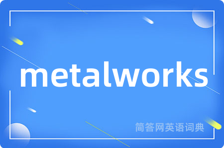 metalworks