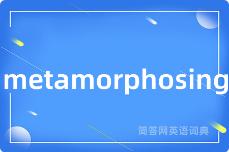 metamorphosing