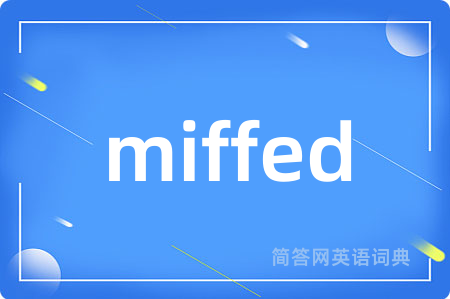 miffed
