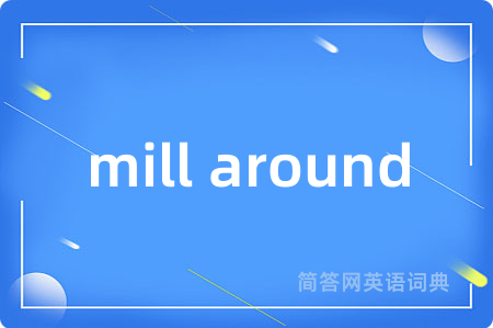 mill around