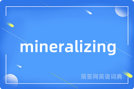 mineralizing