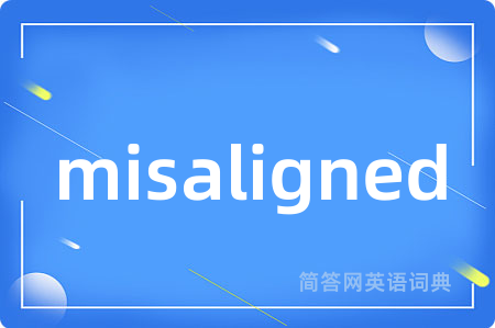 misaligned