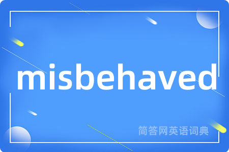 misbehaved