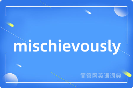 mischievously