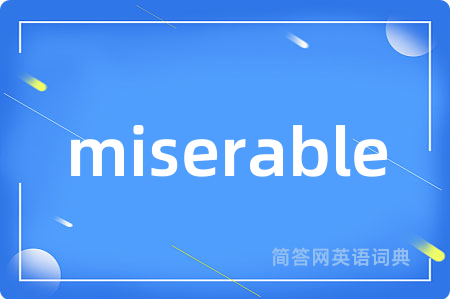 miserable