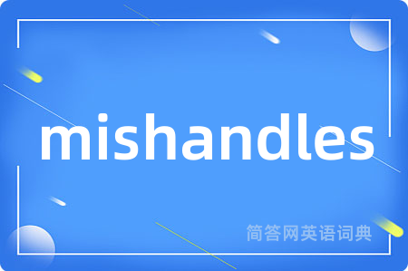 mishandles