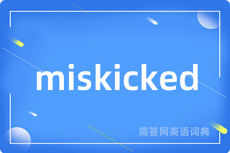 miskicked