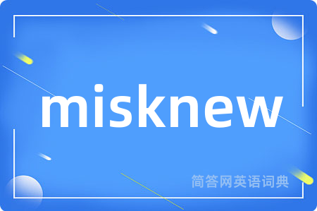 misknew