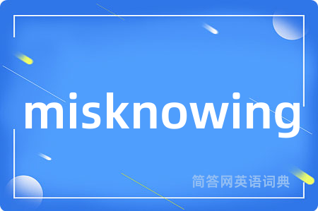 misknowing