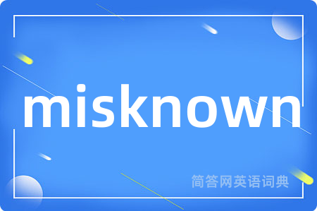 misknown