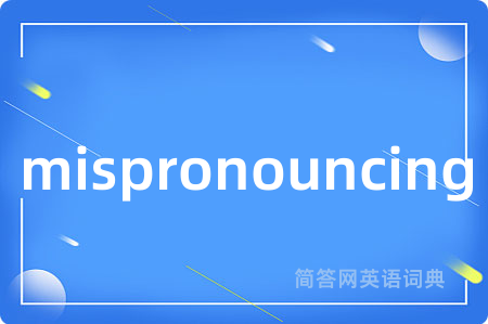 mispronouncing
