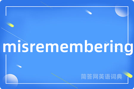 misremembering