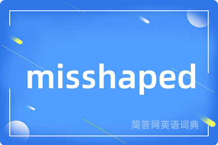 misshaped