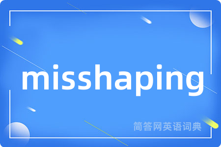 misshaping