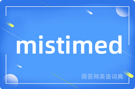 mistimed