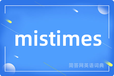 mistimes
