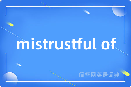 mistrustful of