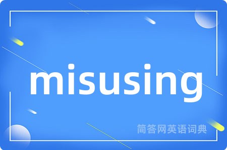 misusing