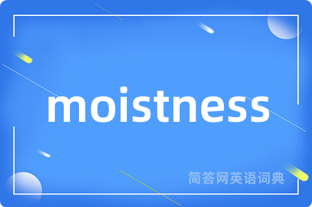 moistness