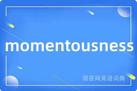 momentousness