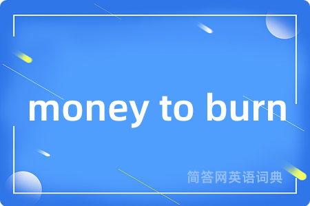 money to burn