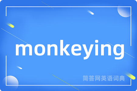 monkeying