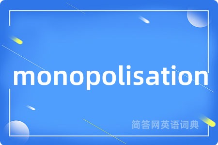 monopolisation