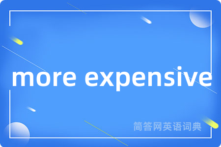 more expensive