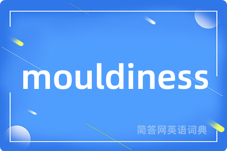 mouldiness