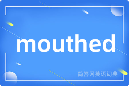 mouthed