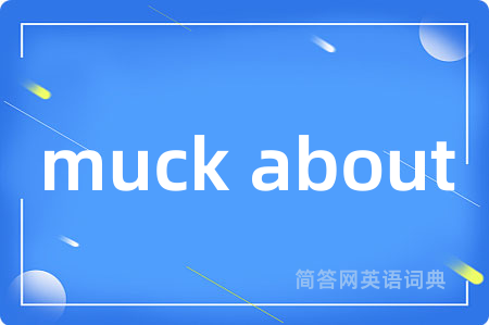 muck about
