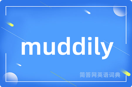 muddily