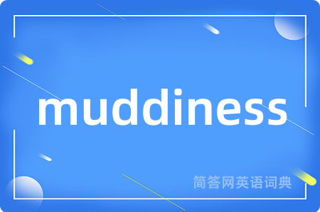muddiness