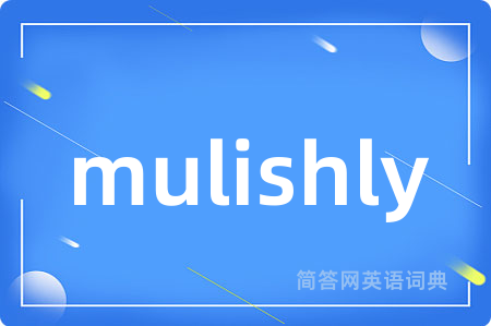 mulishly