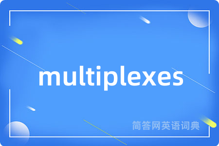 multiplexes