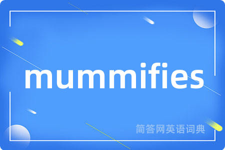 mummifies