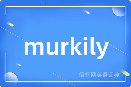 murkily
